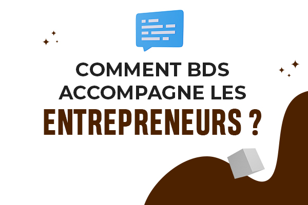 Comment BDS accompagne les entrepreneurs ?